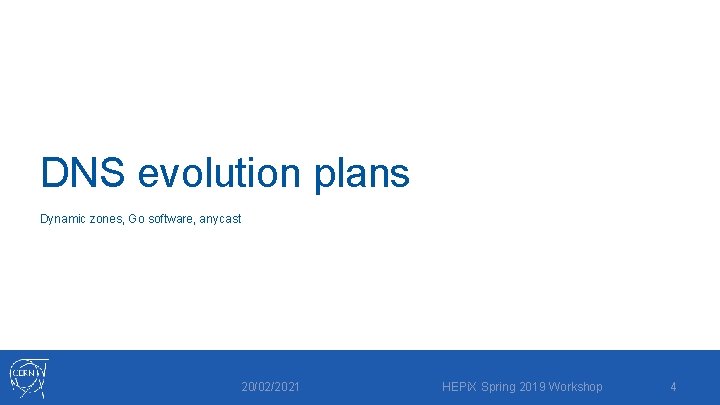 DNS evolution plans Dynamic zones, Go software, anycast 20/02/2021 HEPi. X Spring 2019 Workshop