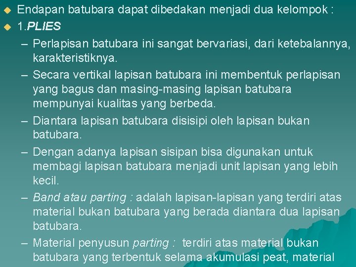 u u Endapan batubara dapat dibedakan menjadi dua kelompok : 1. PLIES – Perlapisan