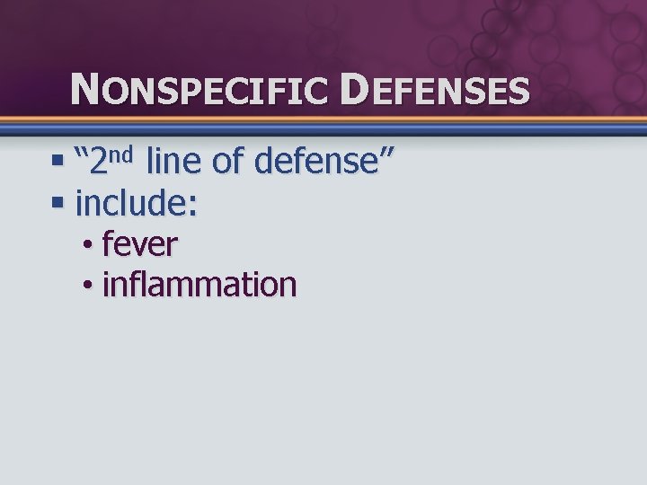 NONSPECIFIC DEFENSES § “ 2 nd line of defense” § include: • fever •