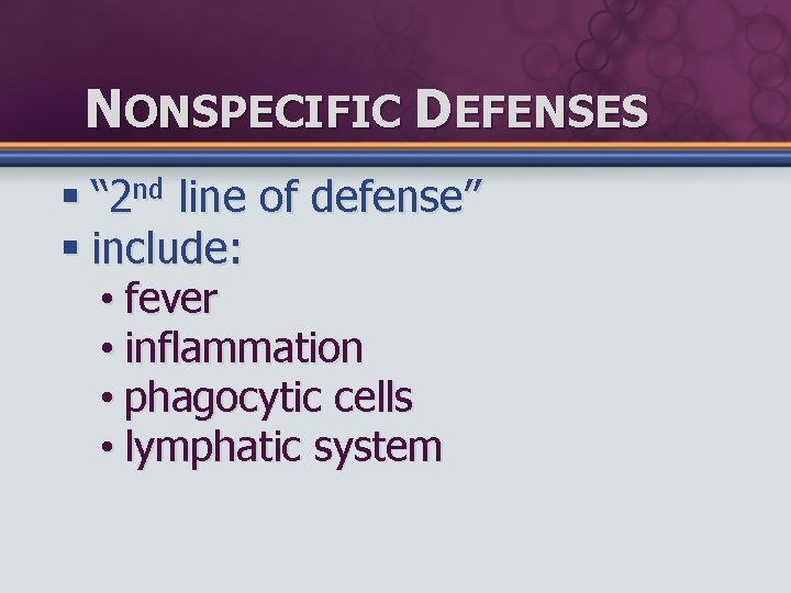 NONSPECIFIC DEFENSES § “ 2 nd line of defense” § include: • fever •