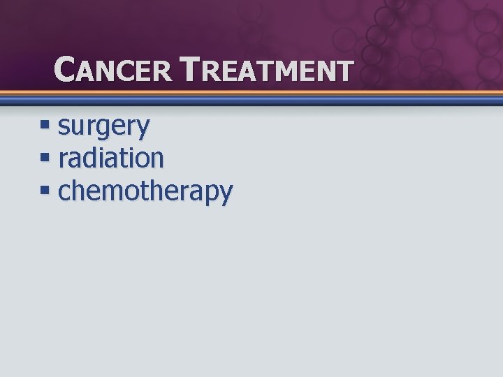 CANCER TREATMENT § surgery § radiation § chemotherapy 