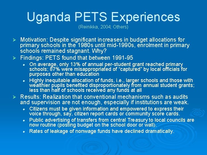Uganda PETS Experiences (Reinikka, 2004; Others) Motivation: Despite significant increases in budget allocations for