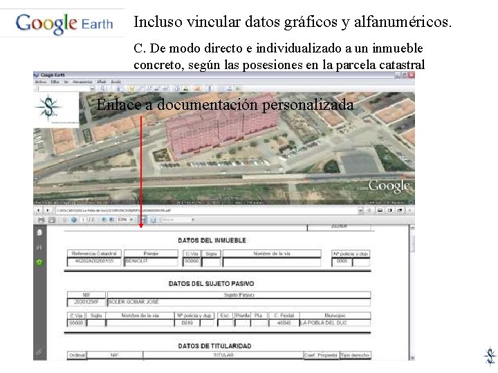 Incluso vincular datos gráficos y alfanuméricos. C. De modo directo e individualizado a un