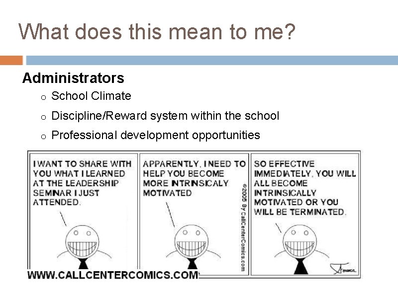 What does this mean to me? Administrators o School Climate o Discipline/Reward system within What does this mean to me? Administrators o School Climate o Discipline/Reward system within