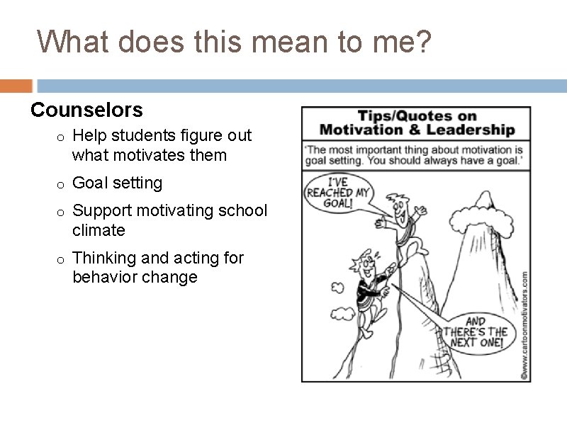 What does this mean to me? Counselors o Help students figure out what motivates What does this mean to me? Counselors o Help students figure out what motivates