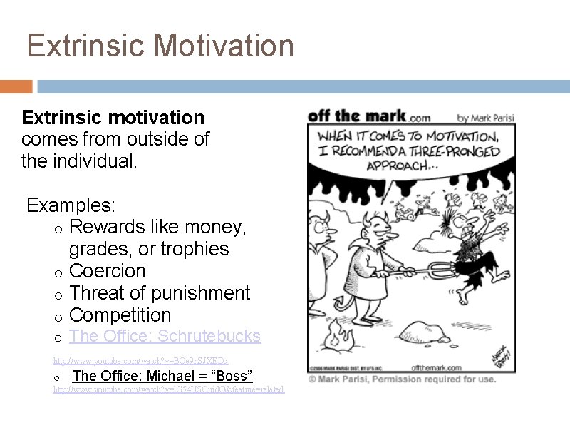 Extrinsic Motivation Extrinsic motivation comes from outside of the individual. Examples: o Rewards like