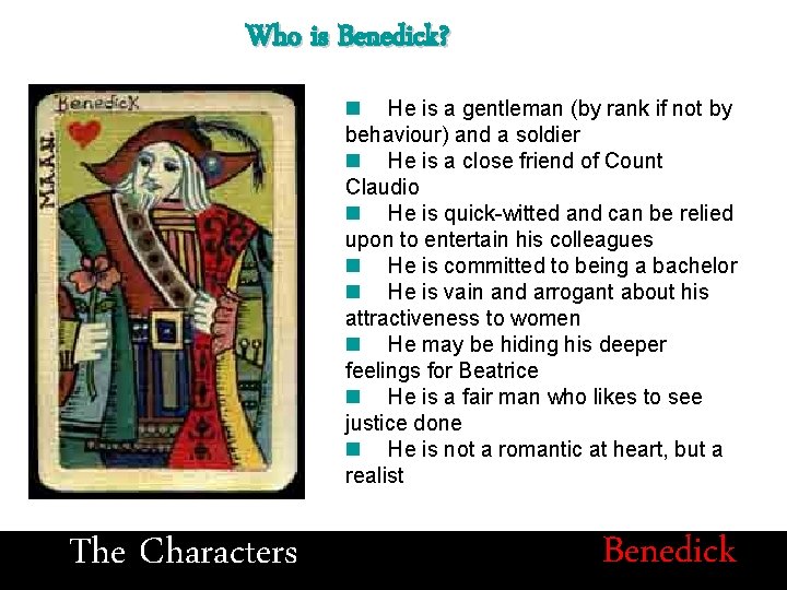 Who is Benedick? He is a gentleman (by rank if not by behaviour) and