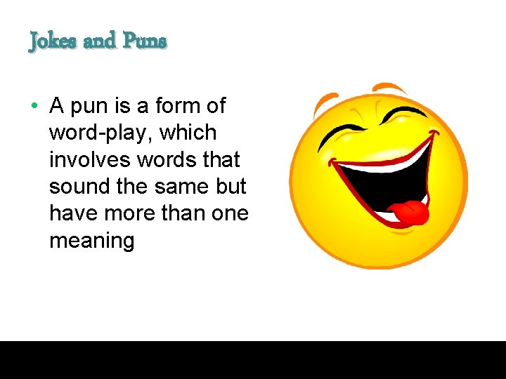Jokes and Puns • A pun is a form of word-play, which involves words