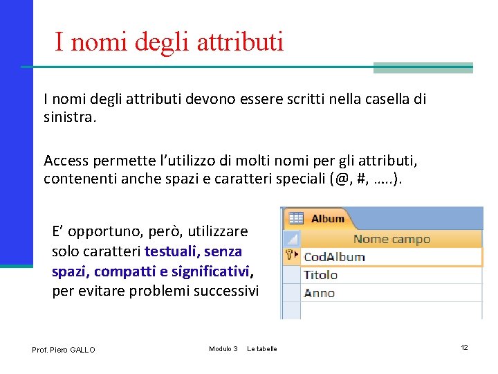 I nomi degli attributi devono essere scritti nella casella di sinistra. Access permette l’utilizzo