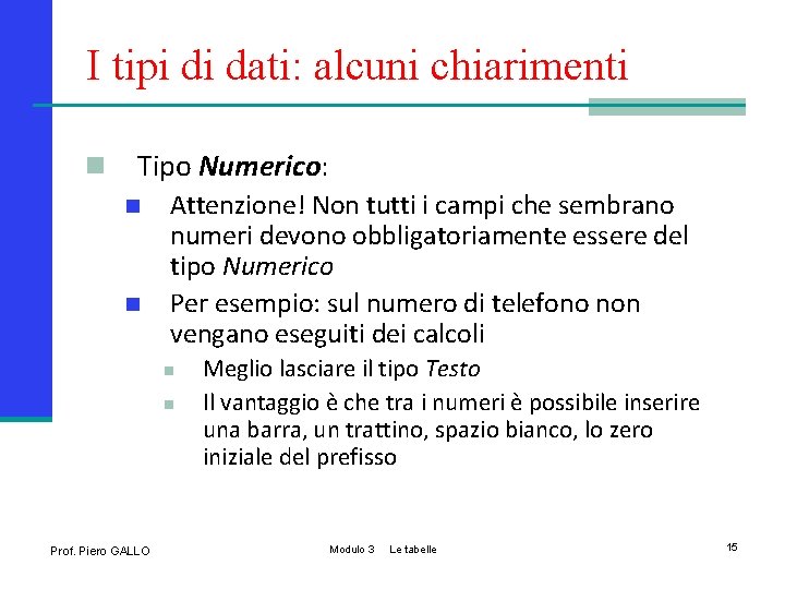 I tipi di dati: alcuni chiarimenti n Tipo Numerico: n n Attenzione! Non tutti