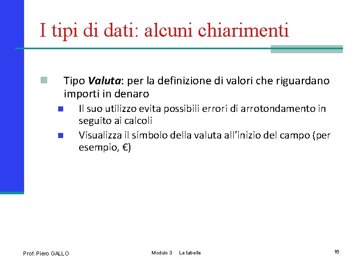I tipi di dati: alcuni chiarimenti n Tipo Valuta: per la definizione di valori