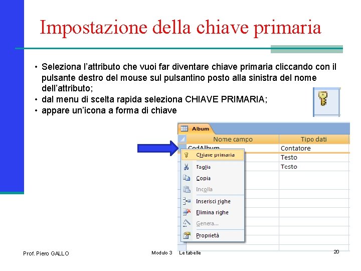 Impostazione della chiave primaria • Seleziona l’attributo che vuoi far diventare chiave primaria cliccando