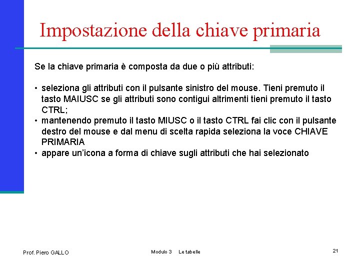 Impostazione della chiave primaria Se la chiave primaria è composta da due o più