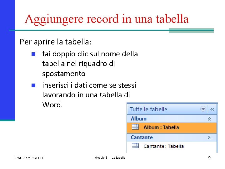 Aggiungere record in una tabella Per aprire la tabella: n n fai doppio clic
