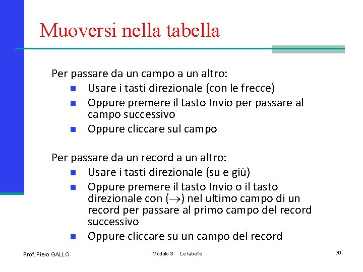 Muoversi nella tabella Per passare da un campo a un altro: n Usare i