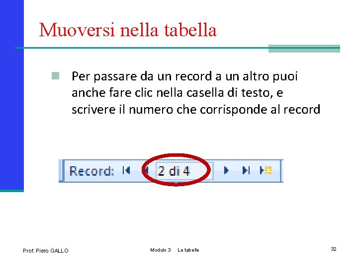 Muoversi nella tabella n Per passare da un record a un altro puoi anche