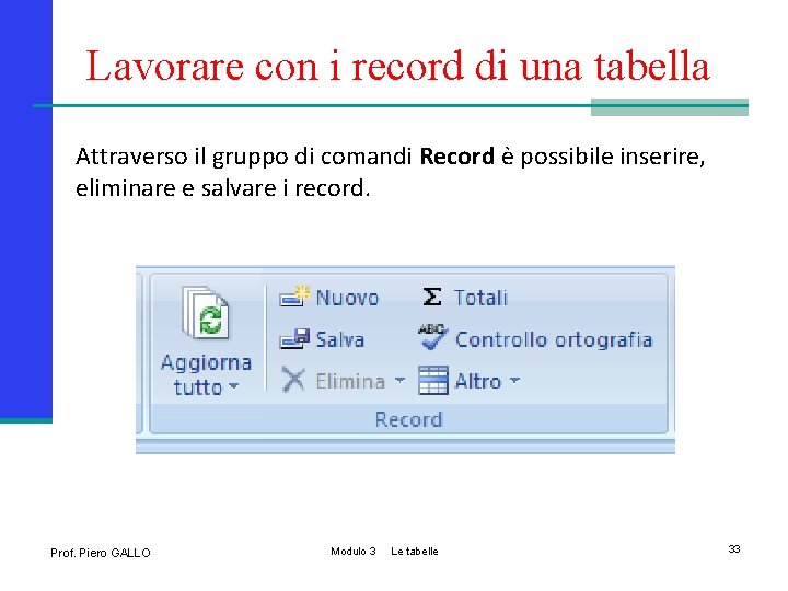 Lavorare con i record di una tabella Attraverso il gruppo di comandi Record è