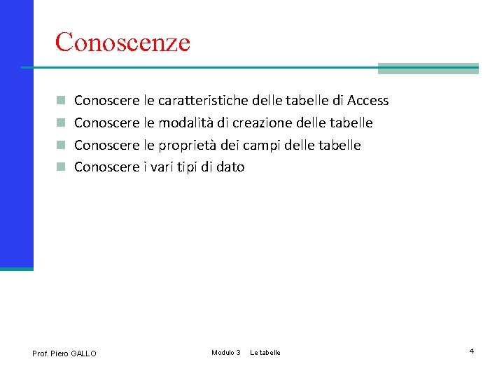 Conoscenze n Conoscere le caratteristiche delle tabelle di Access n Conoscere le modalità di