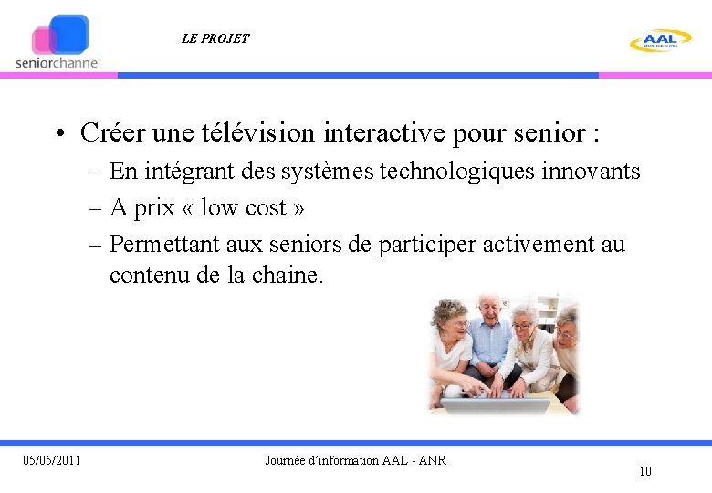 LE PROJET • Créer une télévision interactive pour senior : – En intégrant des