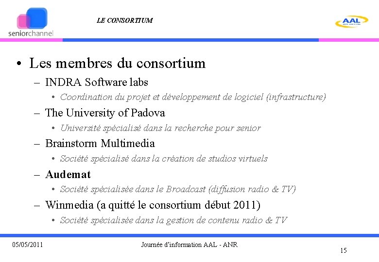 LE CONSORTIUM • Les membres du consortium – INDRA Software labs • Coordination du