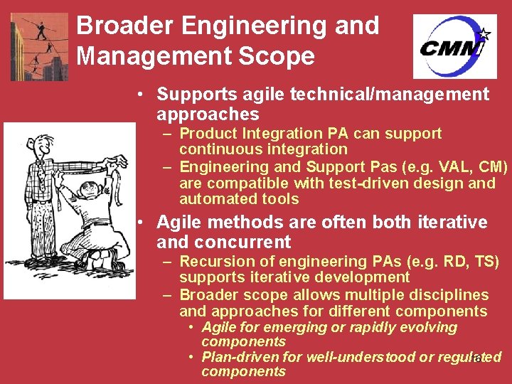 Broader Engineering and Management Scope • Supports agile technical/management approaches – Product Integration PA