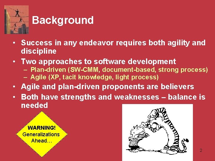 Background • Success in any endeavor requires both agility and discipline • Two approaches