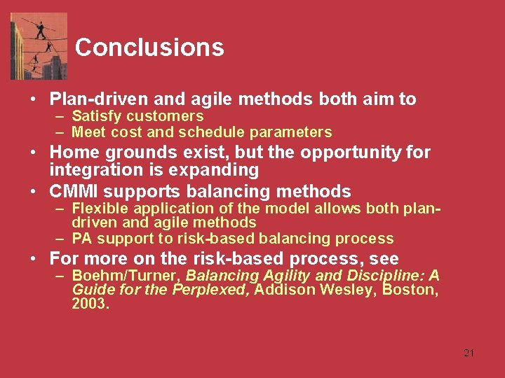 Conclusions • Plan-driven and agile methods both aim to – Satisfy customers – Meet