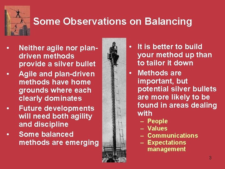 Some Observations on Balancing • • Neither agile nor plandriven methods provide a silver