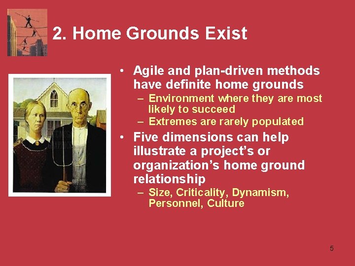 2. Home Grounds Exist • Agile and plan-driven methods have definite home grounds –