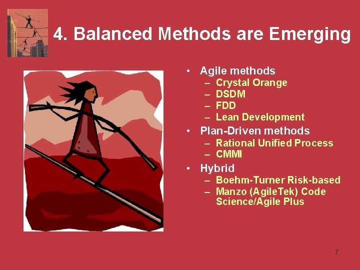 4. Balanced Methods are Emerging • Agile methods – – Crystal Orange DSDM FDD