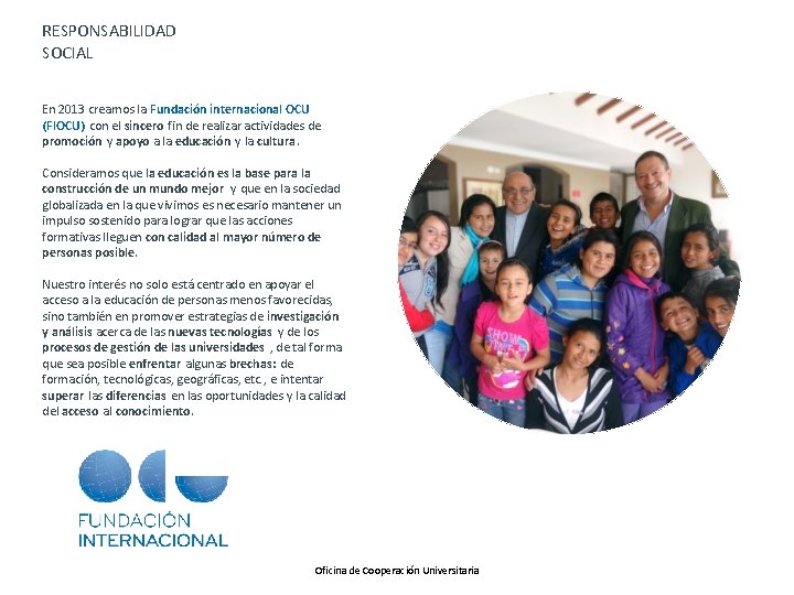 RESPONSABILIDAD SOCIAL En 2013 creamos la Fundación internacional OCU (FIOCU) con el sincero fin