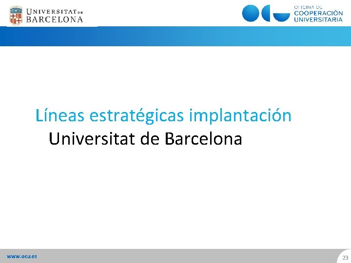 Líneas estratégicas implantación Universitat de Barcelona www. ocu. es 23 