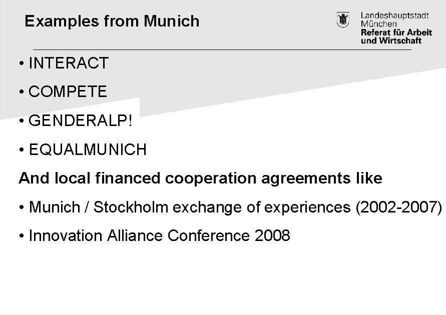 Examples from Munich • INTERACT • COMPETE • GENDERALP! • EQUALMUNICH And local financed