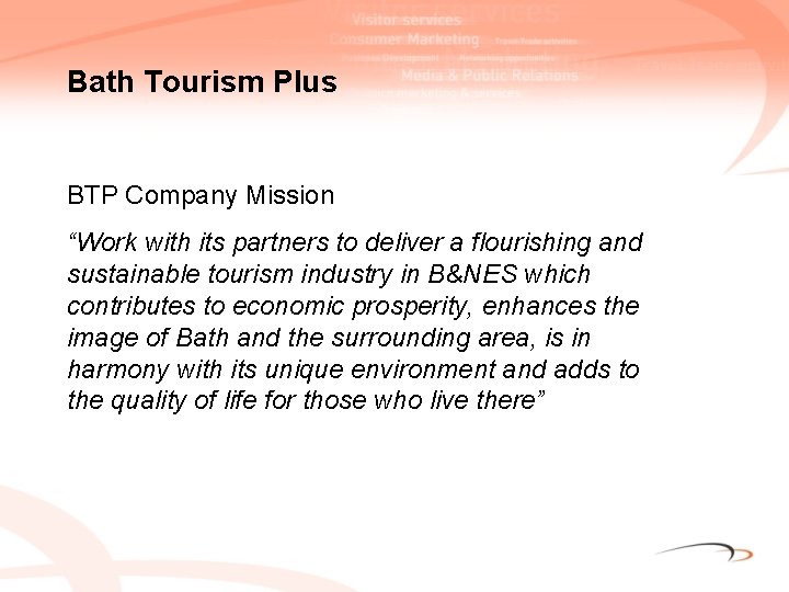 Bath Tourism Plus BTP Company Mission “Work with its partners to deliver a flourishing