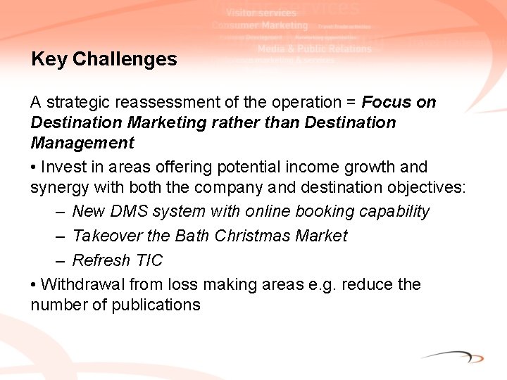 Key Challenges A strategic reassessment of the operation = Focus on Destination Marketing rather