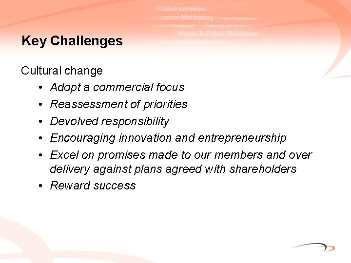 Key Challenges Cultural change • Adopt a commercial focus • Reassessment of priorities •