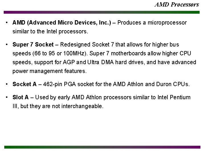 AMD Processors • AMD (Advanced Micro Devices, Inc. ) – Produces a microprocessor similar