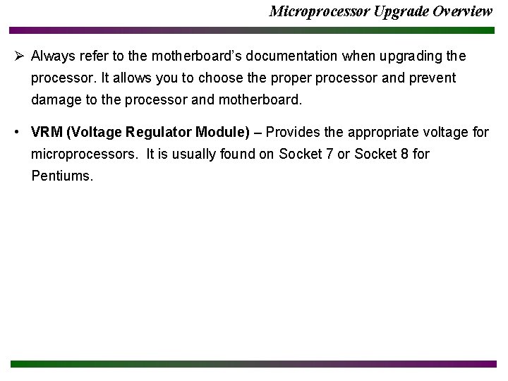 Microprocessor Upgrade Overview Ø Always refer to the motherboard’s documentation when upgrading the processor.