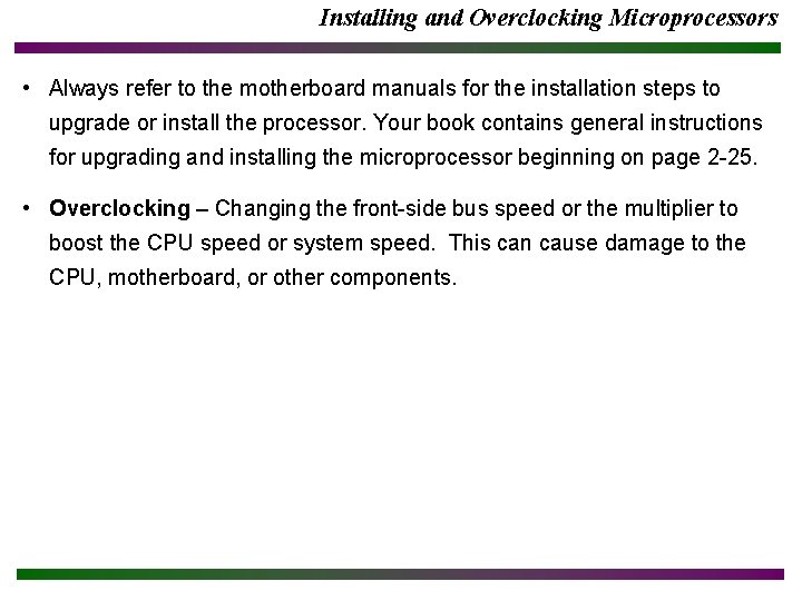 Installing and Overclocking Microprocessors • Always refer to the motherboard manuals for the installation