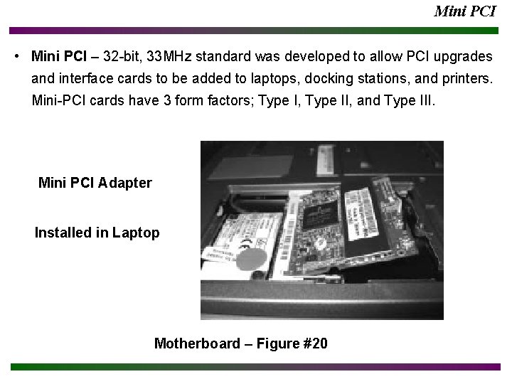 Mini PCI • Mini PCI – 32 -bit, 33 MHz standard was developed to