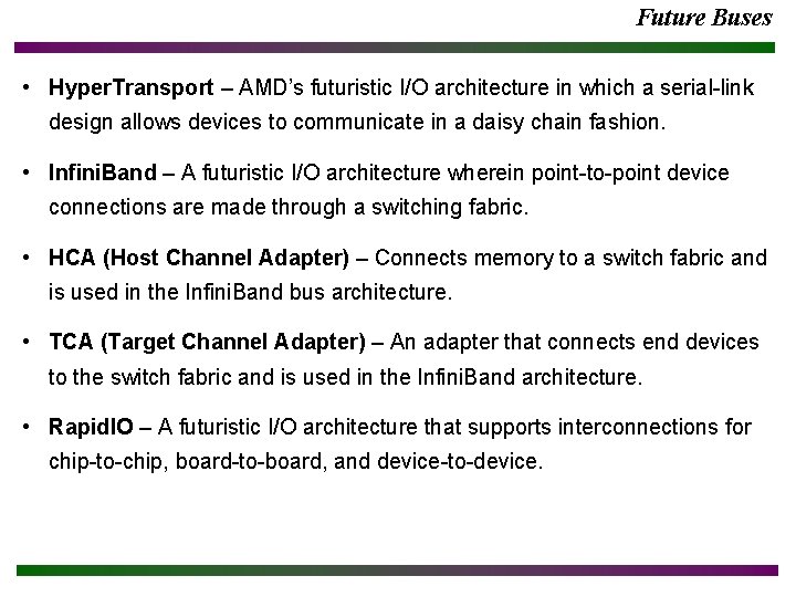 Future Buses • Hyper. Transport – AMD’s futuristic I/O architecture in which a serial-link