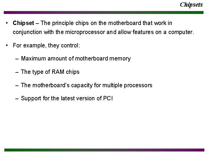 Chipsets • Chipset – The principle chips on the motherboard that work in conjunction