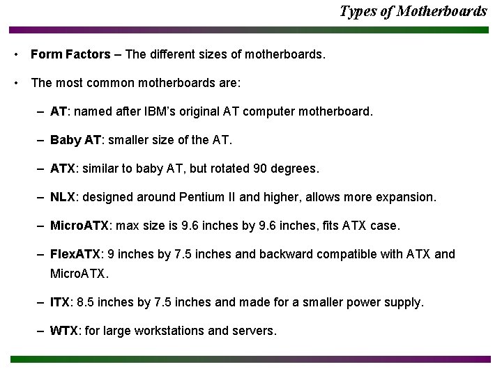 Types of Motherboards • Form Factors – The different sizes of motherboards. • The