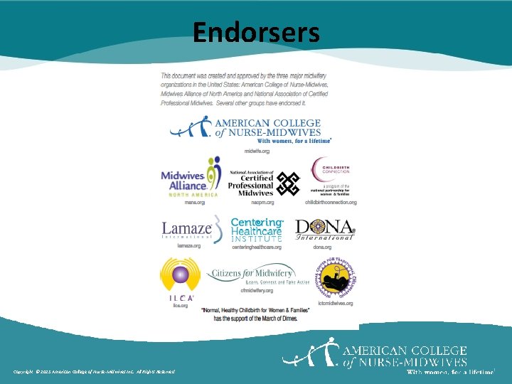 Endorsers Copyright © 2013 American College of Nurse-Midwives Inc. All Rights Reserved 