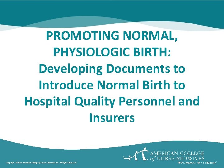 PROMOTING NORMAL, PHYSIOLOGIC BIRTH: Developing Documents to Introduce Normal Birth to Hospital Quality Personnel