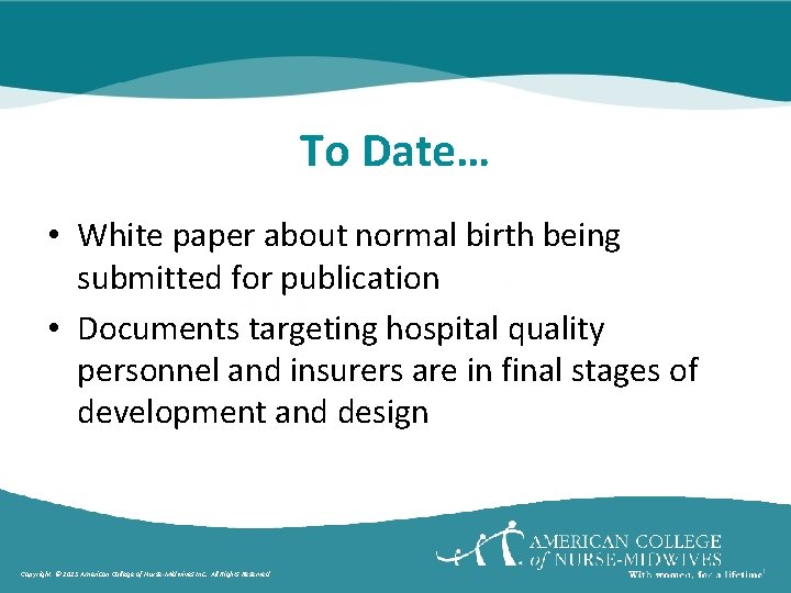 To Date… • White paper about normal birth being submitted for publication • Documents