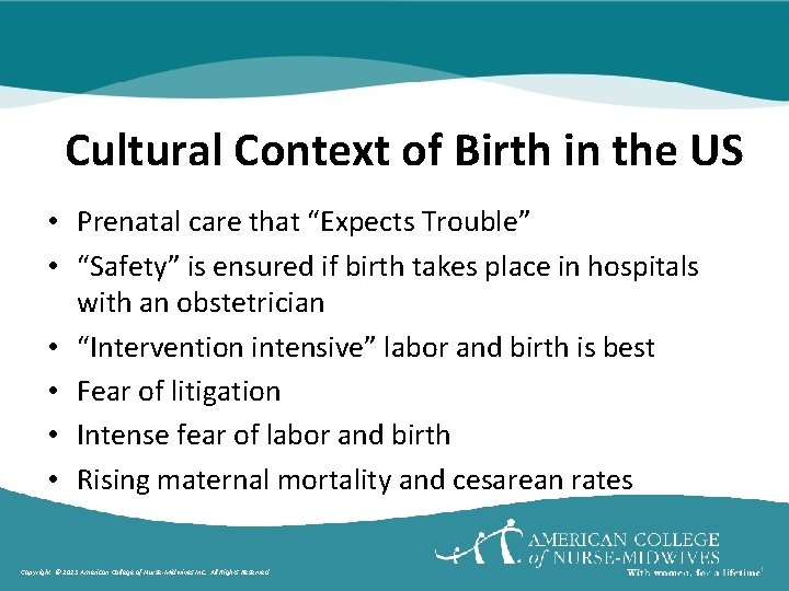 Cultural Context of Birth in the US • Prenatal care that “Expects Trouble” •
