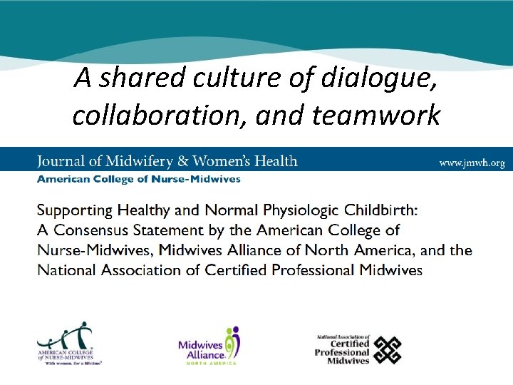 A shared culture of dialogue, collaboration, and teamwork Copyright © 2013 American College of