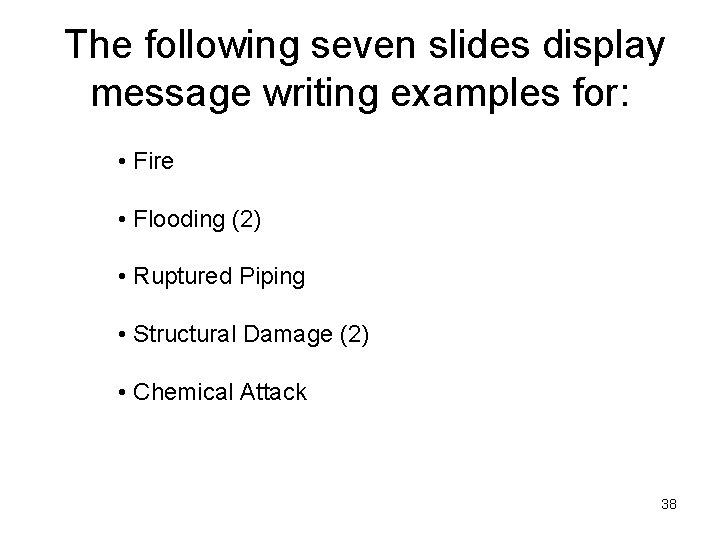 The following seven slides display message writing examples for: • Fire • Flooding (2) The following seven slides display message writing examples for: • Fire • Flooding (2)
