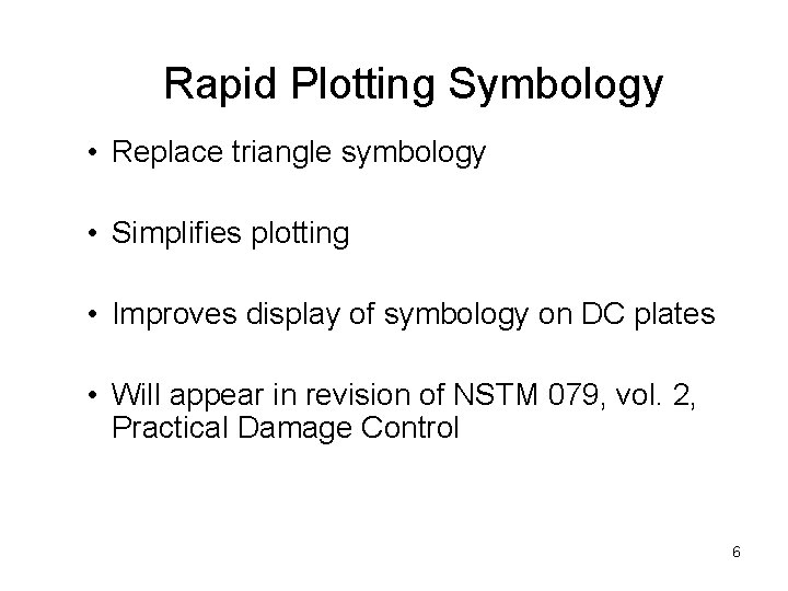 Rapid Plotting Symbology • Replace triangle symbology • Simplifies plotting • Improves display of Rapid Plotting Symbology • Replace triangle symbology • Simplifies plotting • Improves display of